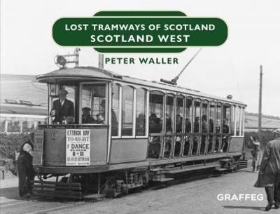 Lost Tramways of Scotland: Scotland West - Peter Waller - cover
