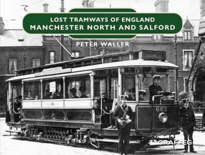 Lost Tramways of England: Manchester North and Salford - Peter Waller - cover