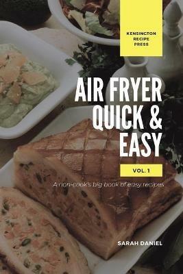 Air Fryer Quick and Easy Vol.1: A non-cook's big book of easy recipes - Sarah Daniel - cover