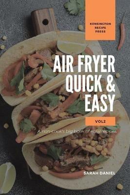 Air Fryer Quick and Easy Vol.2: A non-cook's big book of easy recipes - Sarah Daniel - cover