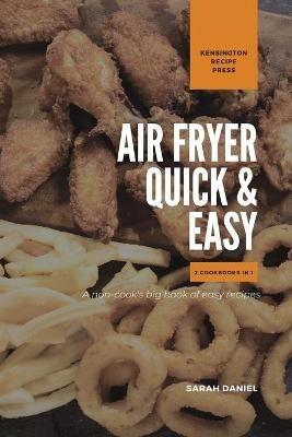 Air Fryer Quick and Easy 2 Cookbooks in 1: A non-cook's big book of easy recipes - Sarah Daniel - cover