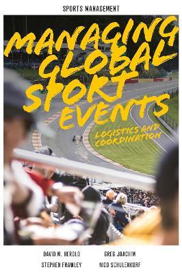 Managing Global Sport Events: Logistics and Coordination - David M. Herold,Greg Joachim,Stephen Frawley - cover