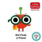 Dot Finds a Friend: Accessible Symbolised Edition