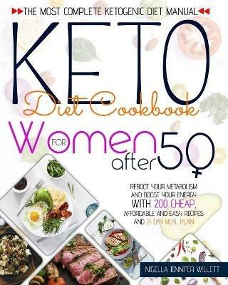 Keto Diet Cookbook for Women After 50: The Most Effective Ketogenic Diet Manual Reboot Your Metabolism And Boost Your Energy With 200 Cheap, Affordable And Easy Recipes And A 21-Day Meal Plan - Nigella Jennifer Willett - cover
