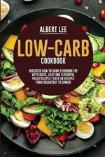 Low-Carb Cookbook: Discover How to Burn Stubborn Fat With Quick, Easy and Flavorful Paleo Recipes Over 50 Recipes from Breakfast to Dinner