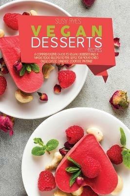 Vegan Dessert Recipes: A Comprehensive Guide To vegan Desserts And A whole Food Recipes To Fry, Bake for your loved ones. Cakes, candies, cookies, Muffins - Susy Ryes - cover