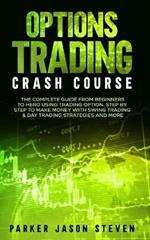 Options Trading Crash Course: The Complete Guide From Beginners to Hero Using Trading Option. Step by Step to Make Money With Swing Trading & Day Trading Strategies and More