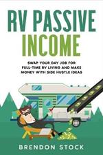 RV Passive Income: Swap Your Day Job for Full-Time RV Living and Make Money with Side Hustle Ideas