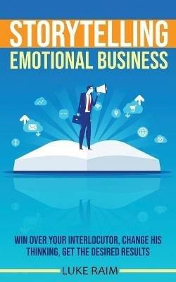 Storytelling Emotional Business: Win Over Your Interlocutor, Change His Thinking, Get the Desired Results - Luke Raim - cover