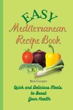 Easy Mediterranean Recipe Book: Quick and Delicious Meals to Boost Your Health