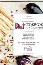 The Big Plant-Based Diet COOKBOOK for Beginners: A complete detailed guide on how tasty and healthy it is for you to switch to a whole plant-based diet. Including: 150+ Quick & Easy Everyday Recipes. (June 2021 Edition)