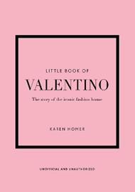 Little Book of Valentino: The story of the iconic fashion house