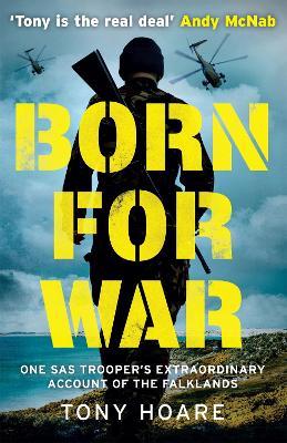 Born For War: One SAS Trooper's Extraordinary Account of the Falklands War - Tony Hoare - cover