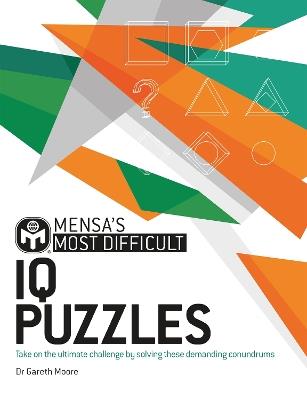 Mensa's Most Difficult IQ Puzzles: Take on the ultimate challenge by solving these demanding conundrums - Dr. Gareth Moore,Mensa Ltd - cover