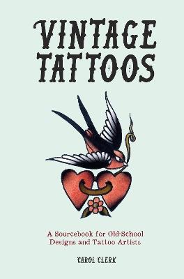 Vintage Tattoos: A Sourcebook for Old-School Designs and Tattoo Artists - Carol Clerk - cover