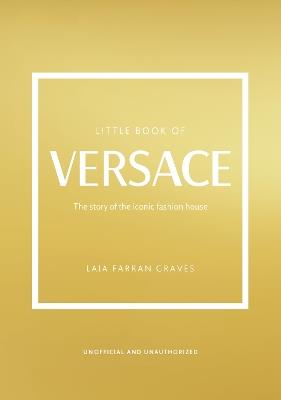 Little Book of Versace: The Story of the Iconic Fashion House - Laia Farran Graves - cover