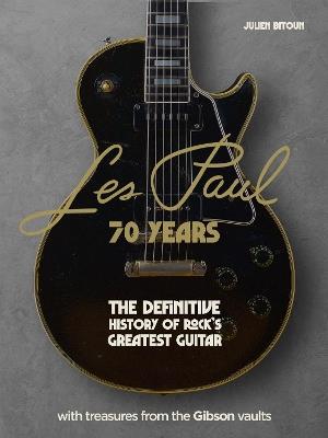 Les Paul - 70 Years: The definitive history of rock's greatest guitar - Julien Bitoun - cover