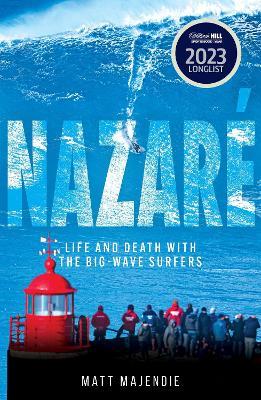 Nazaré: Life and Death with the Big Wave Surfers - Matt Majendie - cover