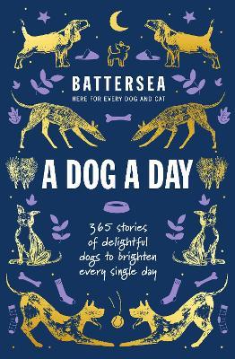 Battersea Dogs and Cats Home - A Dog a Day: 365 stories of delightful dogs to brighten every day - Battersea Dogs and Cats Home - cover