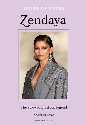 Icons of Style – Zendaya: The story of a fashion icon - Kristen Bateman - cover