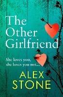 The Other Girlfriend: The BRAND NEW addictive, gripping psychological thriller from the bestselling author of The Perfect Daughter - Alex Stone - cover