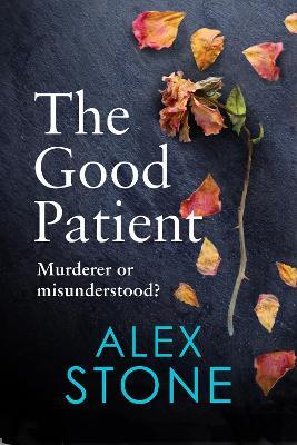 The Good Patient: The BRAND NEW unputdownable psychological thriller from bestseller Alex Stone for 2023 - Alex Stone - cover