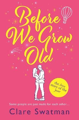 Before We Grow Old: The love story that everyone will be talking about - Clare Swatman - cover