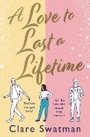 A Love to Last a Lifetime: The BRAND NEW epic love story from Clare Swatman, author of Before We Grow Old, for 2023