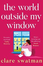 The World Outside My Window: A BRAND NEW page-turning and breathtaking novel from Clare Swatman for summer 2023