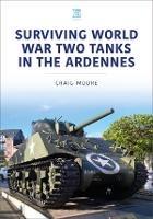 Surviving World War Two Tanks in the Ardennes - Craig Moore - cover