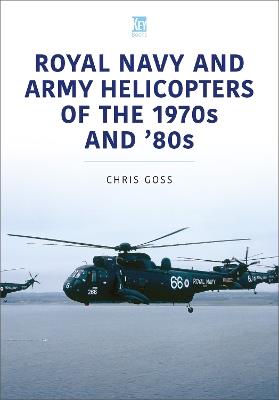 Royal Navy and Army Helicopters of the 1970s and '80s - Chris Goss - cover