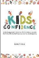 Kids Confidence: A Life-Changing Guide to Boost Your Child's Confidence - Includes The 25 Most Effective Self-Esteem Activities You Can Do Right Now