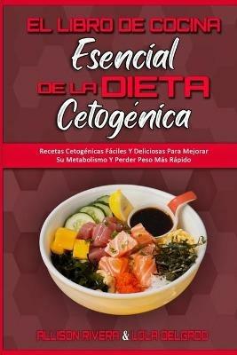 El Libro De Cocina Esencial De La Dieta Cetogenica: Recetas Cetogenicas  Faciles Y Deliciosas Para Mejorar