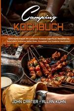 Camping-Kochbuch: Camping-Kochbuch Mit Einfachen Outdoor-Lagerfeuer-Rezepten Fur Jedermann. Inklusive Dutch Oven, Gusseisen Und Anderen Methoden! (Camping Cookbook) (German Version)