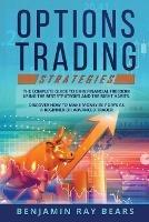 Options Trading Strategies: The Complete Guide to Gain Financial Freedom Using the Best Strategies and the Right Habits. Discover How to Make Money in 7 Days as a Beginner or Advanced Trader - Benjamin Ray Bears - cover