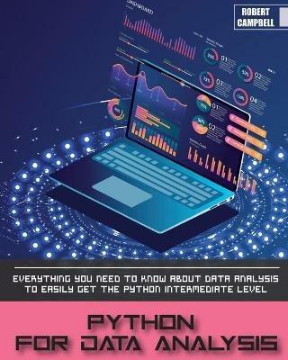 Python for Data Analysis: Everything you Need to Know About Data Analysis to Easily Get the Python Intermediate Level. - Robert Campbell - cover