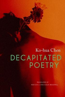 Decapitated Poetry - Ko-hua Chen,Wen-chi Li,Colin Bramwell - cover