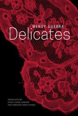 Delicates - Wendy Guerra,Nancy Naomi Carlson,Esperanza Hope Snyder - cover