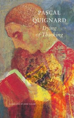 Dying of Thinking – The Last Kingdom IX - Pascal Quignard,John Taylor - cover