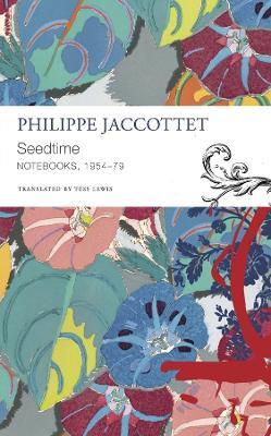 Seedtime: Notebooks, 1954–79 - Philippe Jaccottet - cover
