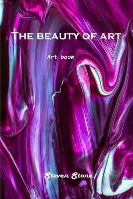 The beauty of art: Art Book - Steven Stone - cover