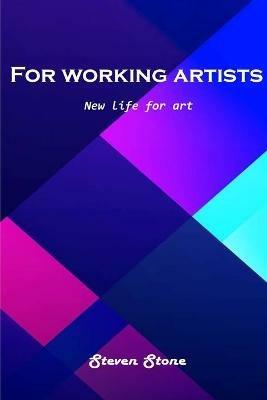 For working artists: New life for art - Steven Stone - cover