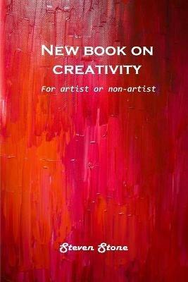 New book on creativity: For artist or non-artist - Steven Stone - cover