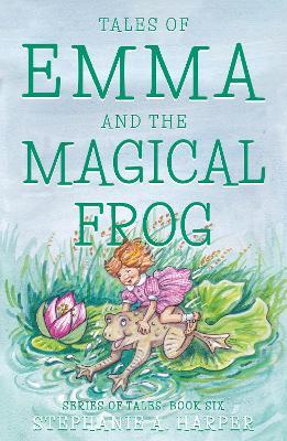 Tales of Emma and the Magical Frog - Stephanie A. Harper - cover