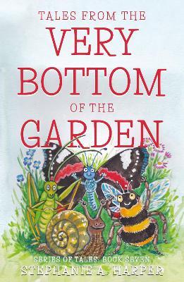 Tales from the Very Bottom of the Garden - Stephanie A. Harper - cover