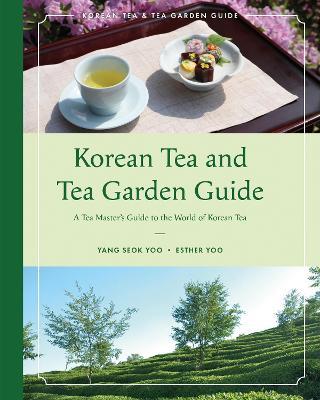 Korean Tea and Tea Garden Guide - Yang Seok Yoo,Esther Yoo - cover