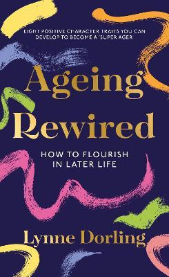 Ageing Rewired: How to Flourish in Later Life - Lynne Dorling - cover