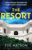 The Resort: A completely addictive and gripping psychological thriller with a heart-stopping twist - Sue Watson - cover