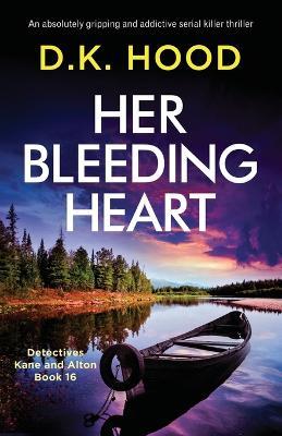 Her Bleeding Heart: An absolutely gripping and addictive serial killer thriller - D K Hood - cover