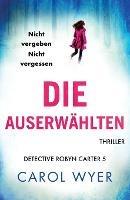 Die Auserwahlten: Thriller - Carol Wyer - cover